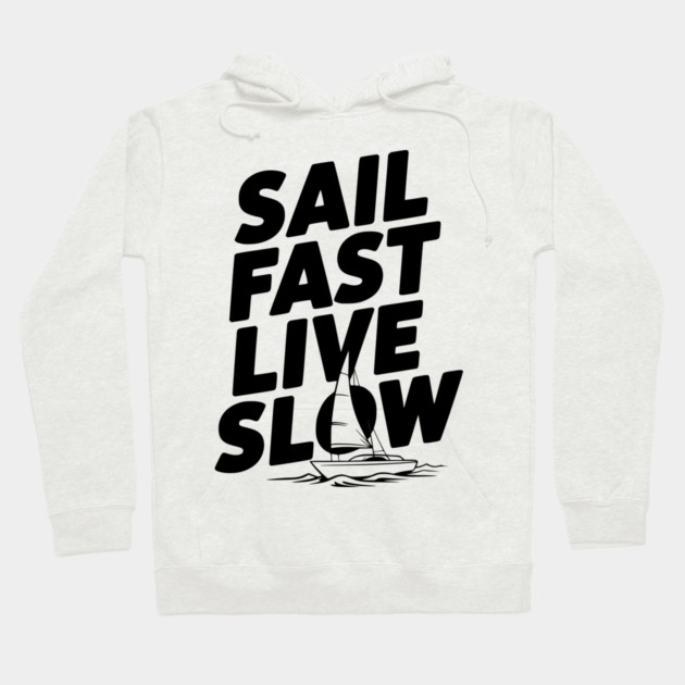 Sail Fast Live Slow Hoodie by Frank Ring