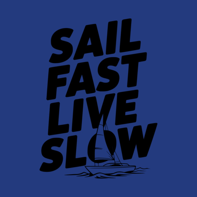 Sail Fast Live Slow by Frank Ring