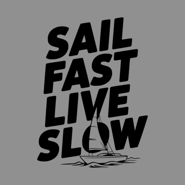 Sail Fast Live Slow by Frank Ring