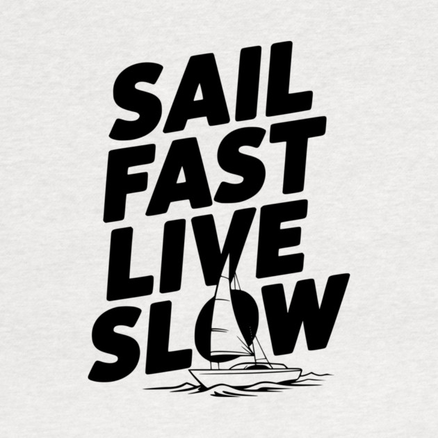 Sail Fast Live Slow by Frank Ring