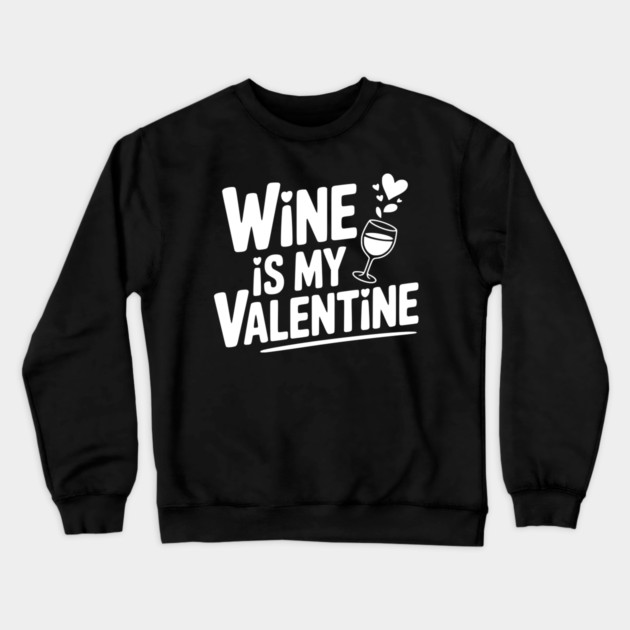 Wine is My Valentine Crewneck Sweatshirt by Frank Ring