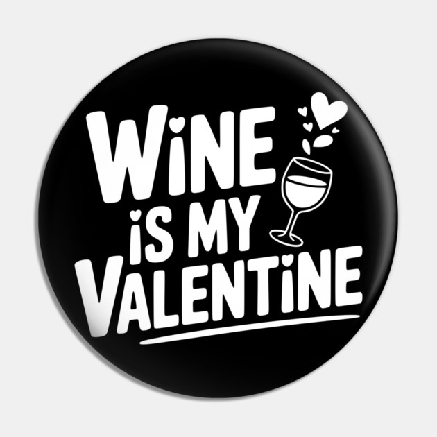 Wine is My Valentine Pin by Frank Ring