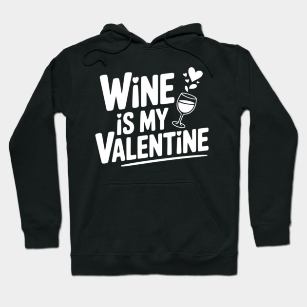 Wine is My Valentine Hoodie by Frank Ring