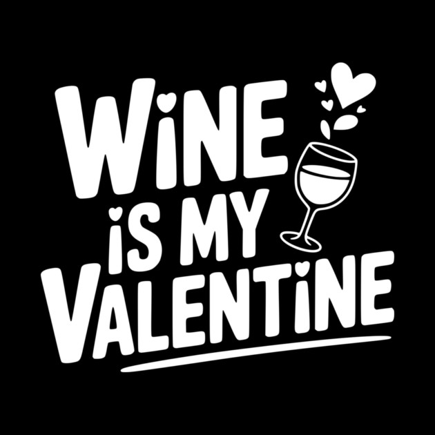 Wine is My Valentine by Frank Ring
