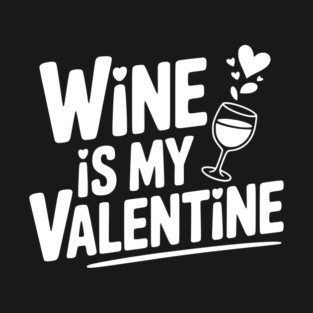 Wine is My Valentine T-Shirt