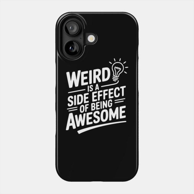 Weird is a Side Effect of Being Awesome Phone Case by Frank Ring
