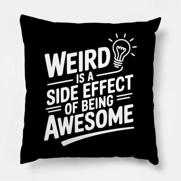 Weird is a Side Effect of Being Awesome Pillow by Frank Ring