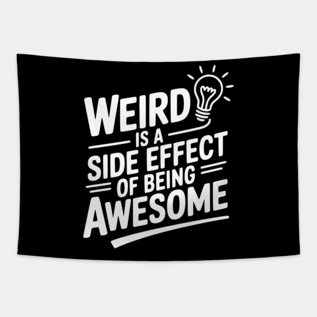 Weird is a Side Effect of Being Awesome Tapestry by Frank Ring