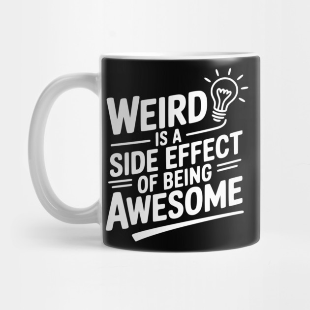Weird is a Side Effect of Being Awesome by Frank Ring