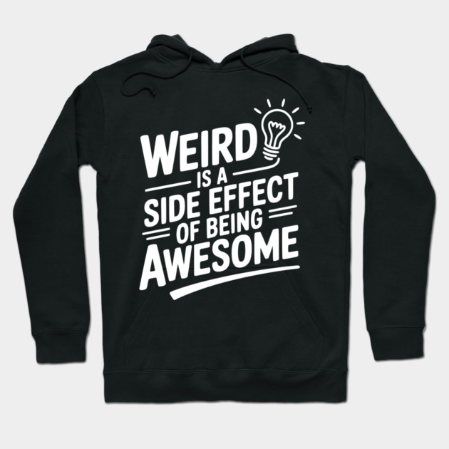 Weird is a Side Effect of Being Awesome Hoodie by Frank Ring