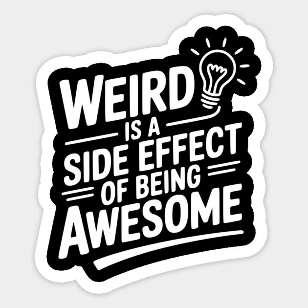 Weird is a Side Effect of Being Awesome Sticker by Frank Ring