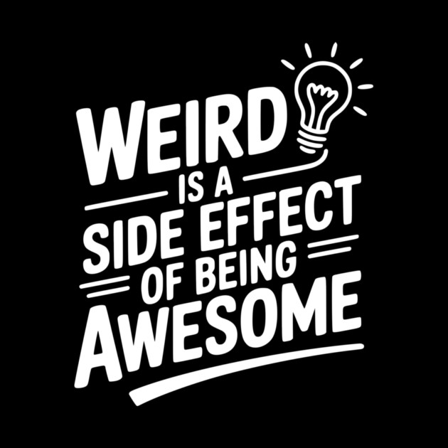 Weird is a Side Effect of Being Awesome by Frank Ring
