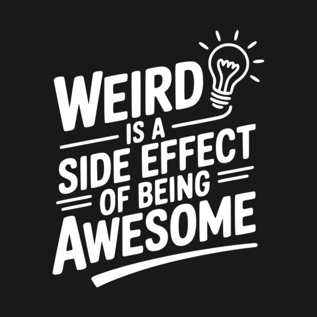 Weird is a Side Effect of Being Awesome by Frank Ring