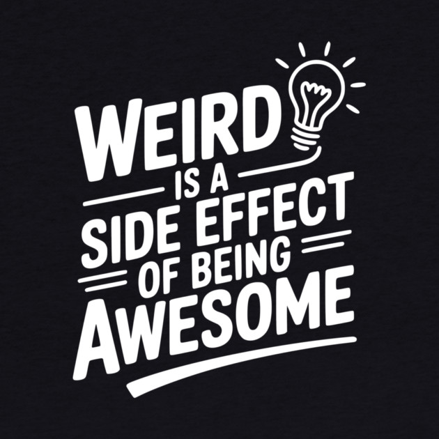 Weird is a Side Effect of Being Awesome by Frank Ring