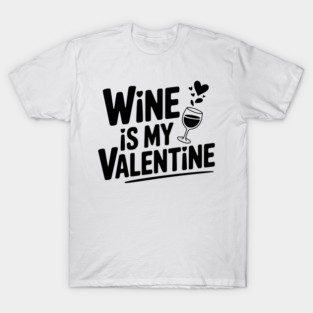 Wine is My Valentine T-Shirt