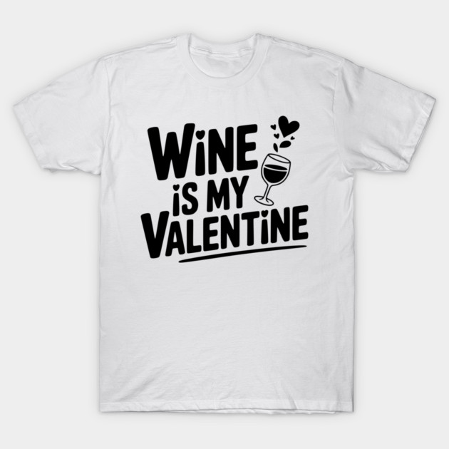 Wine is My Valentine T-Shirt by Frank Ring