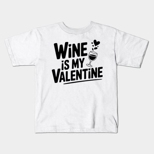 Wine is My Valentine Kids T-Shirt by Frank Ring