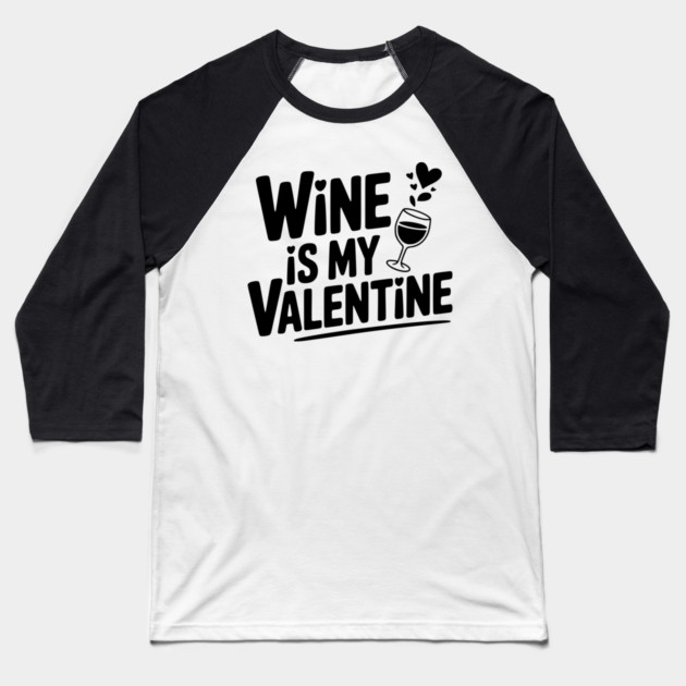 Wine is My Valentine Baseball T-Shirt by Frank Ring