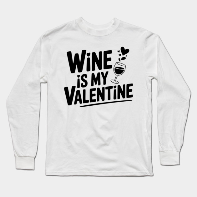 Wine is My Valentine Long Sleeve T-Shirt by Frank Ring