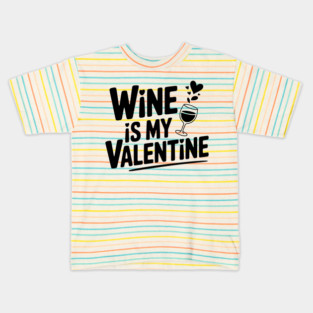 Wine is My Valentine Kids T-Shirt