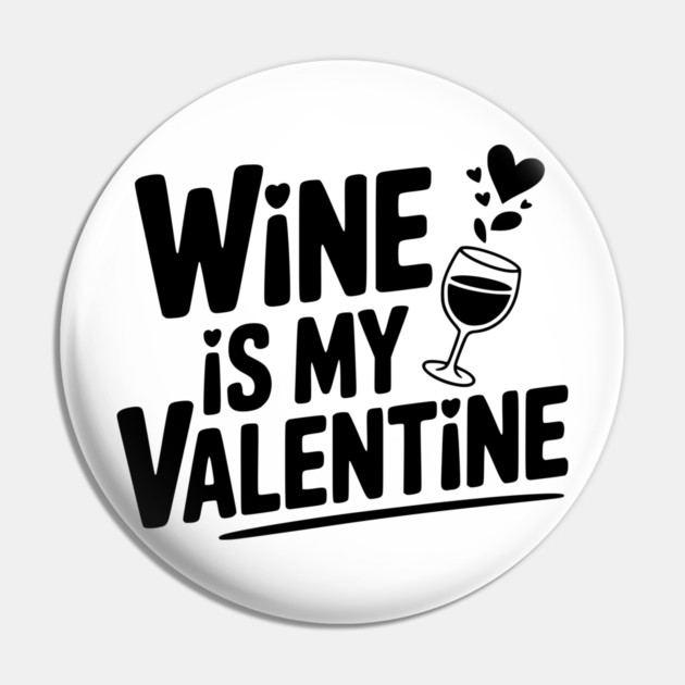 Wine is My Valentine Pin by Frank Ring