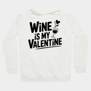 Wine is My Valentine Hoodie