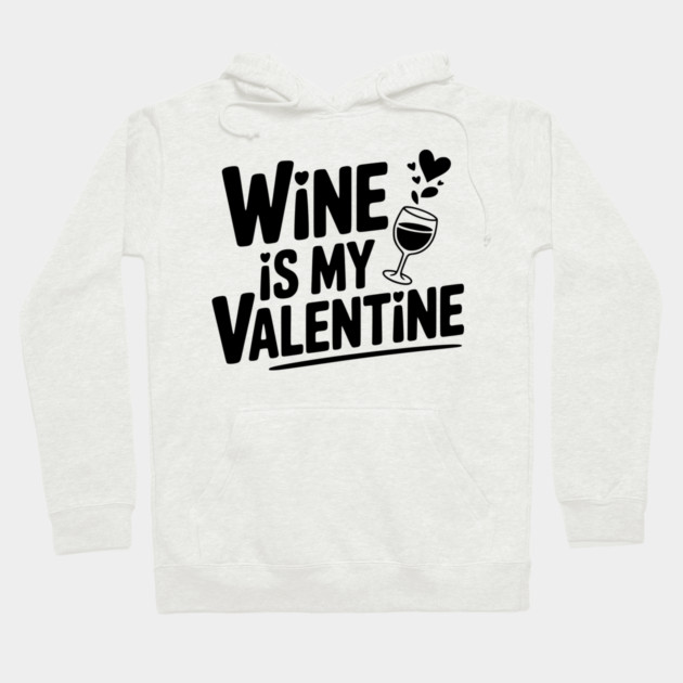 Wine is My Valentine Hoodie by Frank Ring