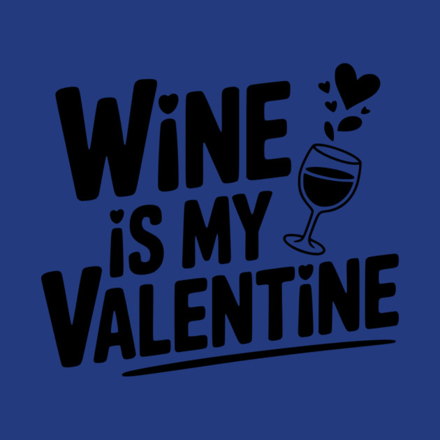 Wine is My Valentine by Frank Ring