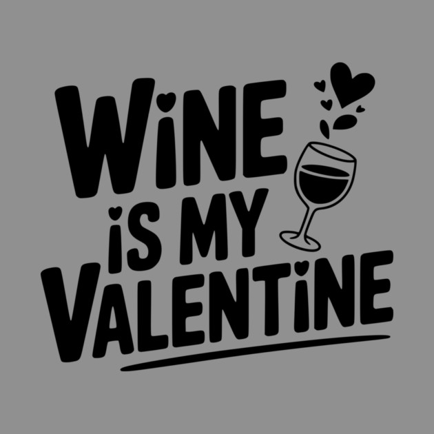 Wine is My Valentine by Frank Ring