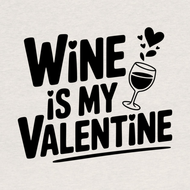 Wine is My Valentine by Frank Ring