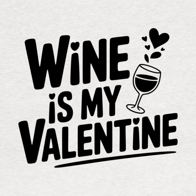 Wine is My Valentine by Frank Ring
