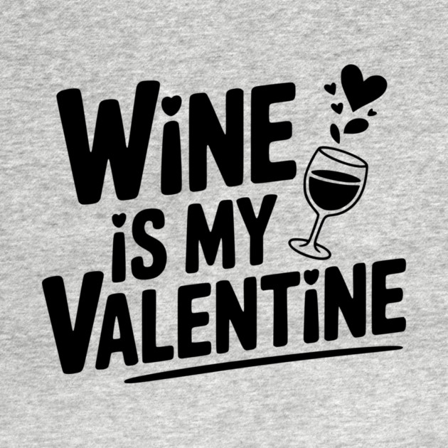 Wine is My Valentine by Frank Ring
