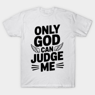 Only God Can Judge Me T-Shirt