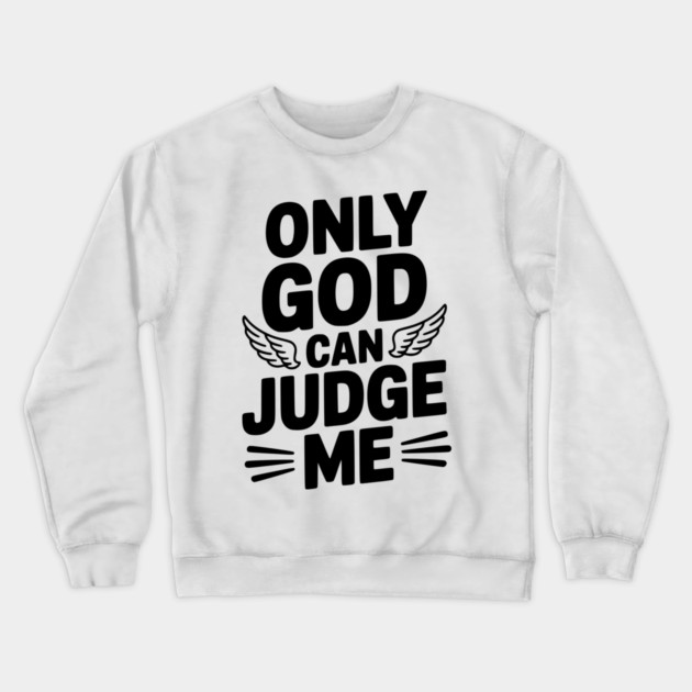 Only God Can Judge Me Crewneck Sweatshirt by Frank Ring