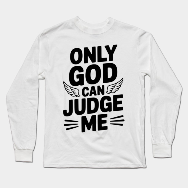 Only God Can Judge Me Long Sleeve T-Shirt by Frank Ring