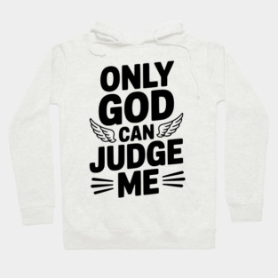 Only God Can Judge Me Hoodie
