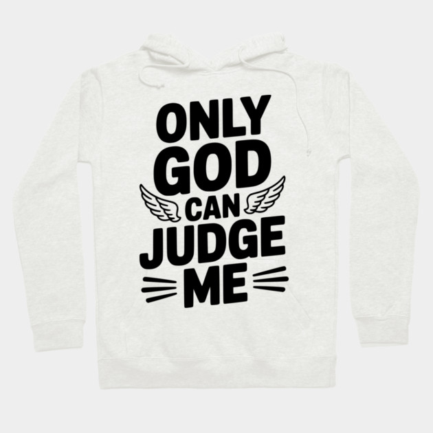 Only God Can Judge Me Hoodie by Frank Ring