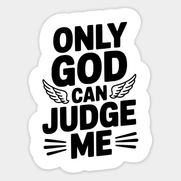 Only God Can Judge Me Sticker by Frank Ring