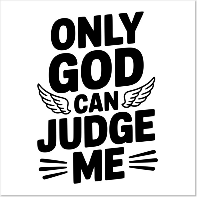 Only God Can Judge Me Wall Art by Frank Ring