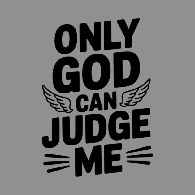 Only God Can Judge Me by Frank Ring
