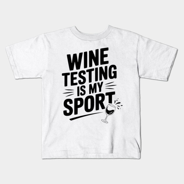 Wine Testing is My Sport Kids T-Shirt by Frank Ring