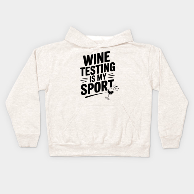 Wine Testing is My Sport Kids Hoodie by Frank Ring