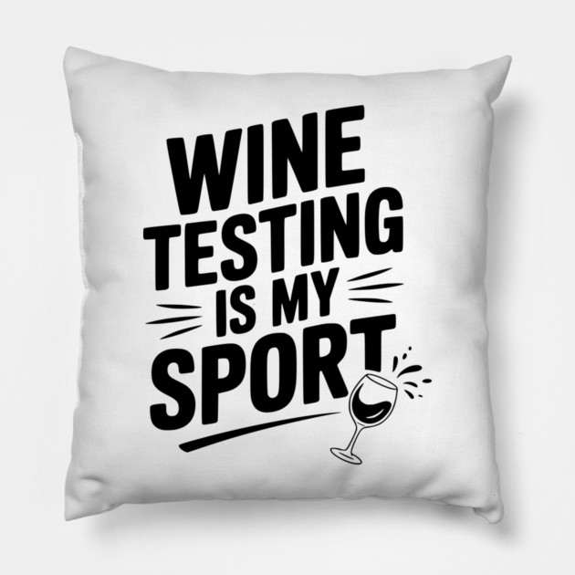 Wine Testing is My Sport Pillow by Frank Ring