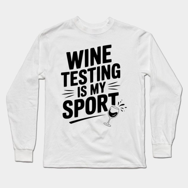 Wine Testing is My Sport Long Sleeve T-Shirt by Frank Ring