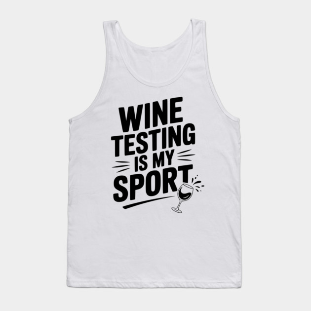 Wine Testing is My Sport Tank Top by Frank Ring