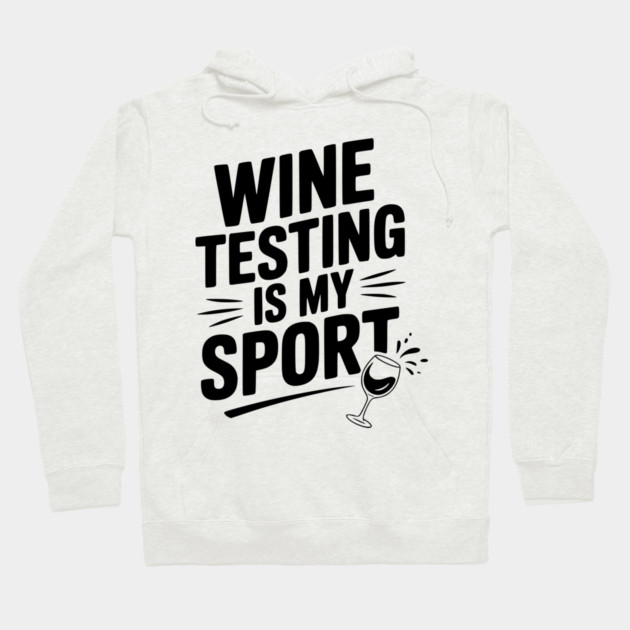 Wine Testing is My Sport Hoodie by Frank Ring