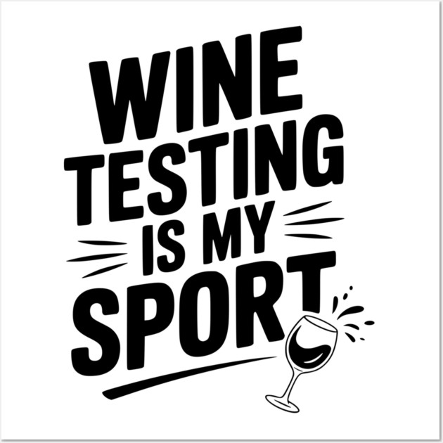 Wine Testing is My Sport Wall Art by Frank Ring