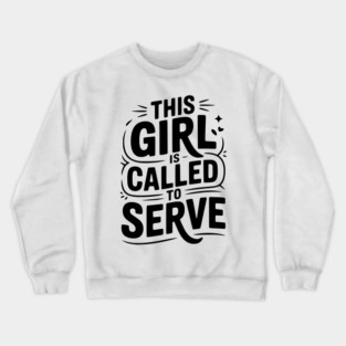 This Girl is Called to Serve Crewneck Sweatshirt