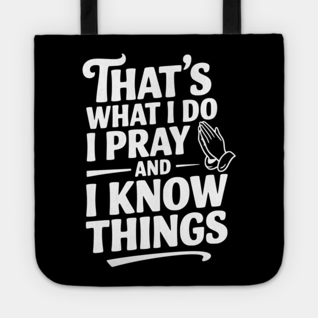That's What I Do I Pray and I Know Things Tote by Frank Ring