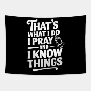That's What I Do I Pray and I Know Things Tapestry
